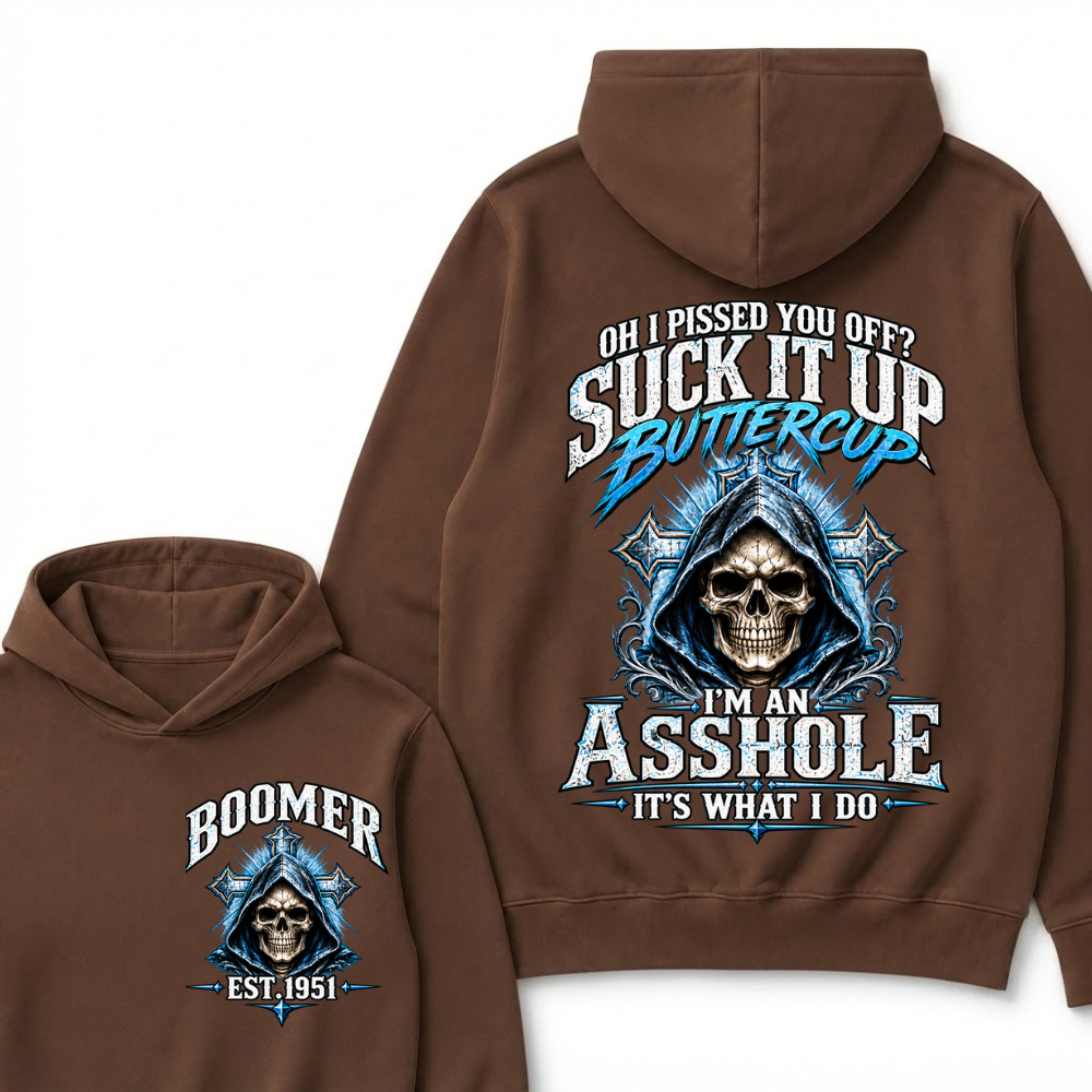 Oh I Pissed You Off? Suck It Up Buttercup. I’m An Asshole, It’s What I Do. Generation X EST.Year Hoodie