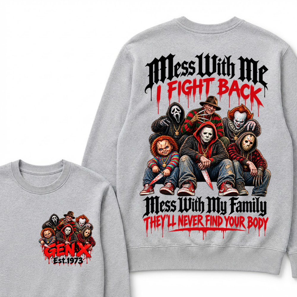 Gen X EST.Year Mess With My Family, They'll Never Find Your Body Sweatshirt