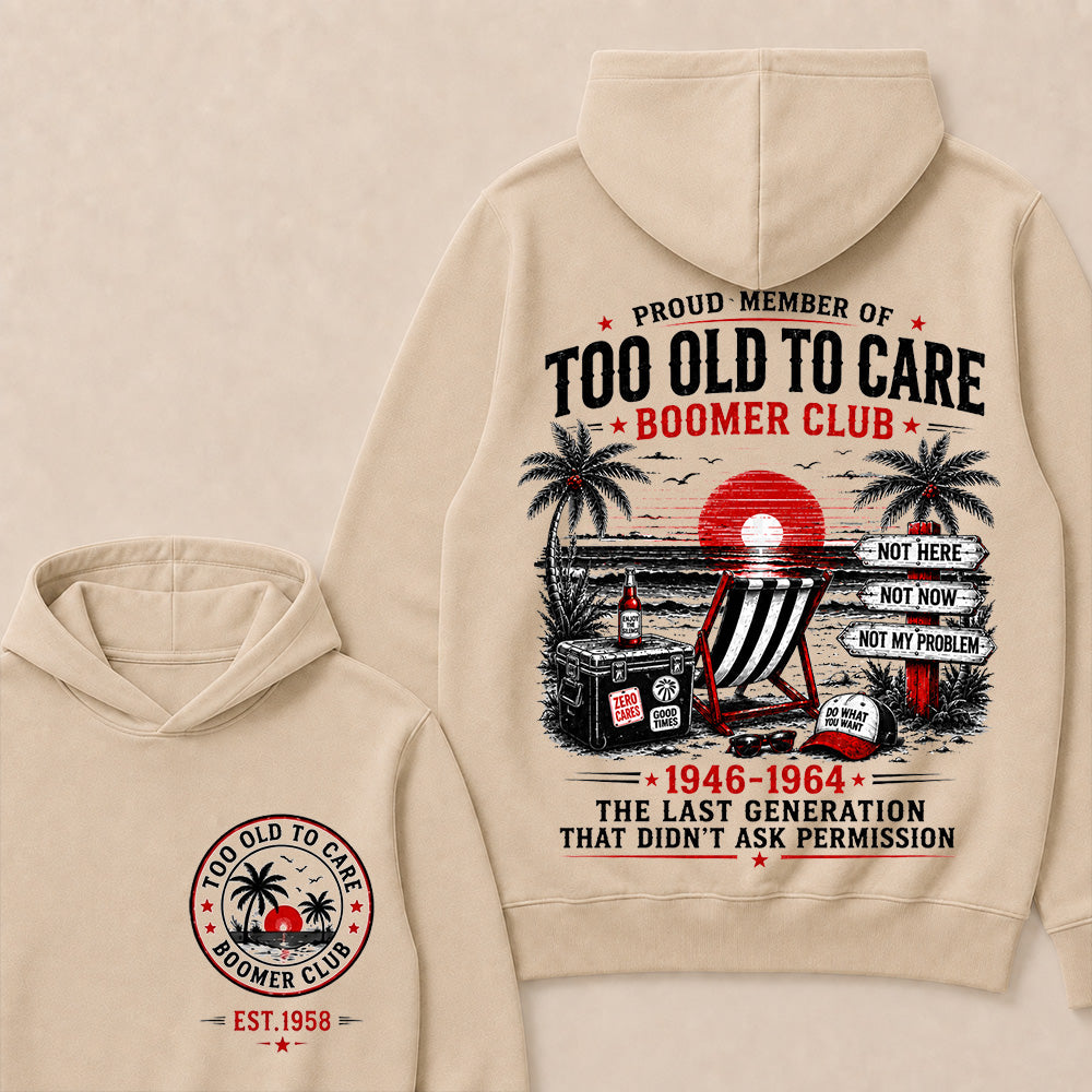Boomer Club Custom Year Shirt — EST. [YOUR YEAR] | Too Old To Care · The Last Generation That Didn't Ask Permission Funny Hoodie