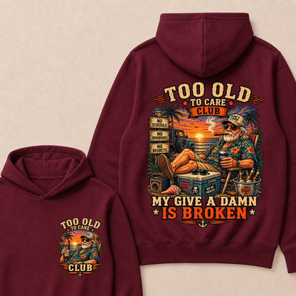 Too Old To Care Club Don't Care My Give A Damn Is Broken Funny Hoodie