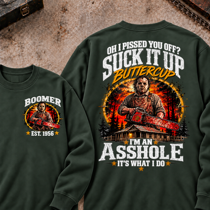 Boomer EST.Year Oh I Pissed You Off? Suck It Up But I Got Caught I'm An Asshole It's What I Do Sweatshirt