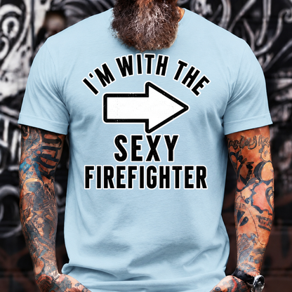 I'm With The Sexy Firefighter T-Shirt