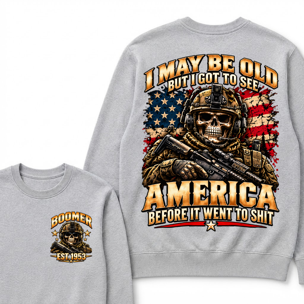 I May Be Old But I Got To See America Before It Went To Shit Year Military Skull Sweatshirt