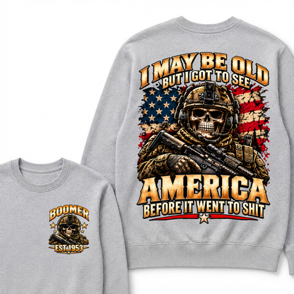 I May Be Old But I Got To See America Before It Went To Shit Year Military Skull Sweatshirt