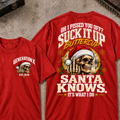 Gen X EST.Year Oh I Pissed You Off? Suck It Up Buttercup Santa Knows It's What I Do T-shirt