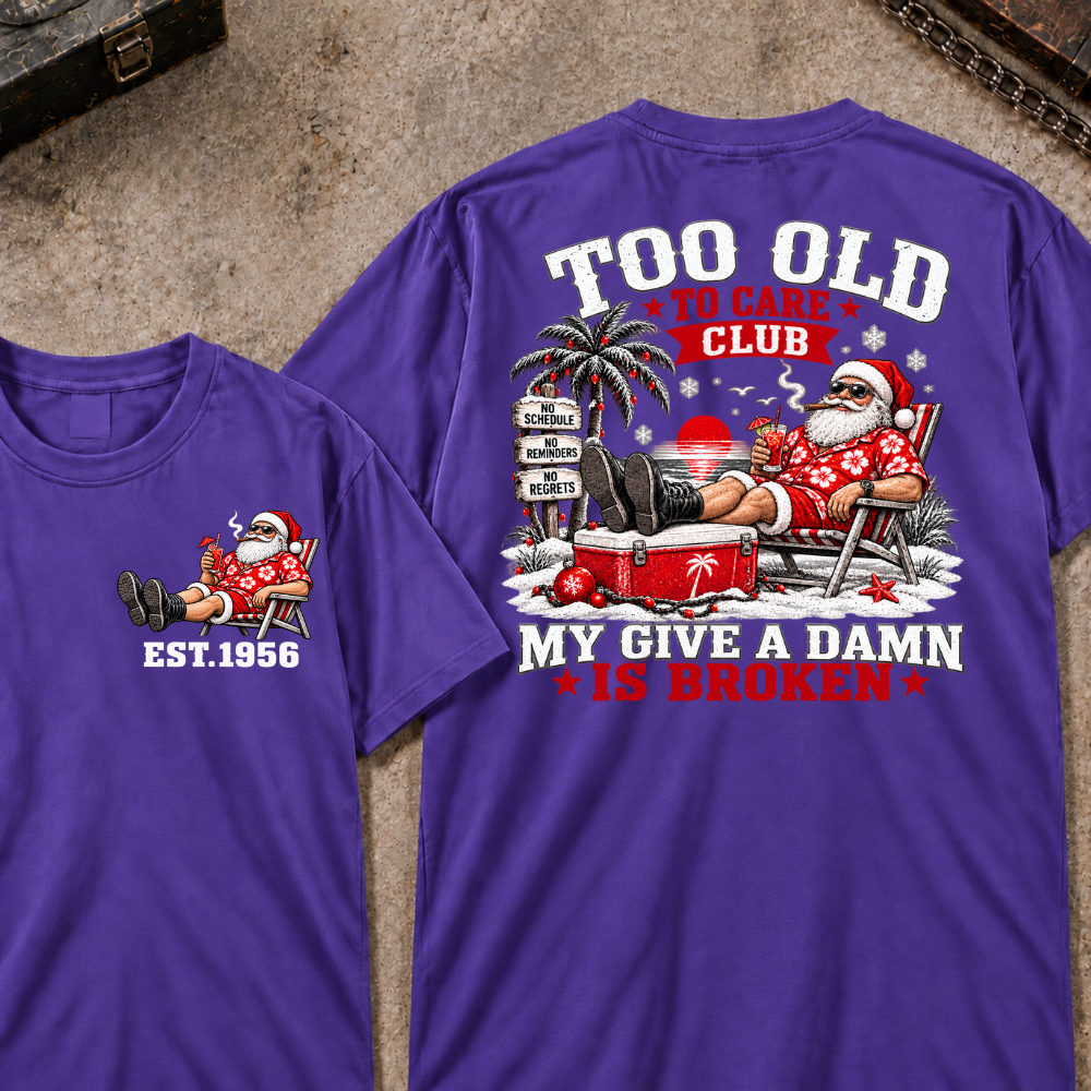 Custom Your Year Too Old To Care Club Don't Care My Give A Damn Is Broken T-Shirt