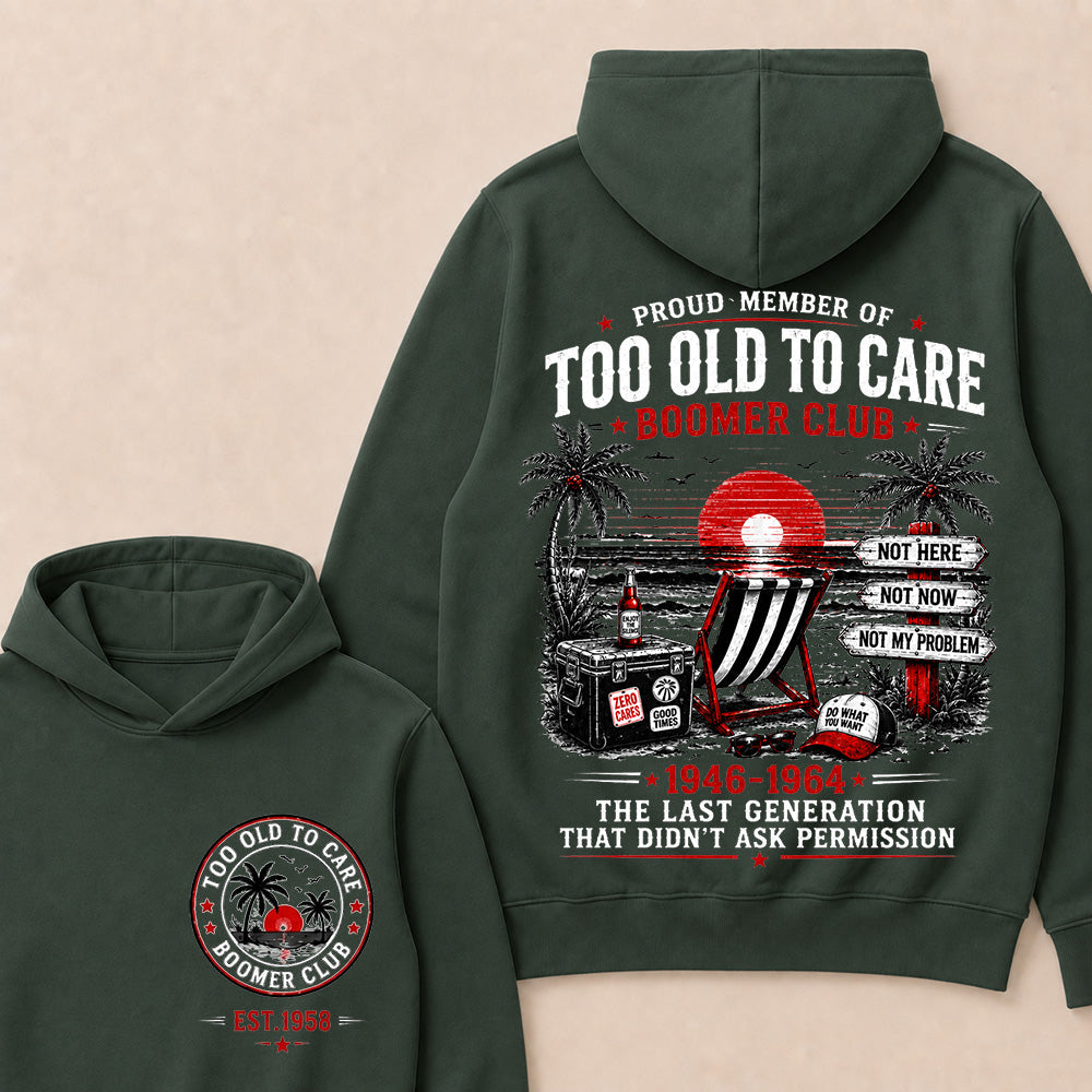 Boomer Club Custom Year Shirt — EST. [YOUR YEAR] | Too Old To Care · The Last Generation That Didn't Ask Permission Funny Hoodie