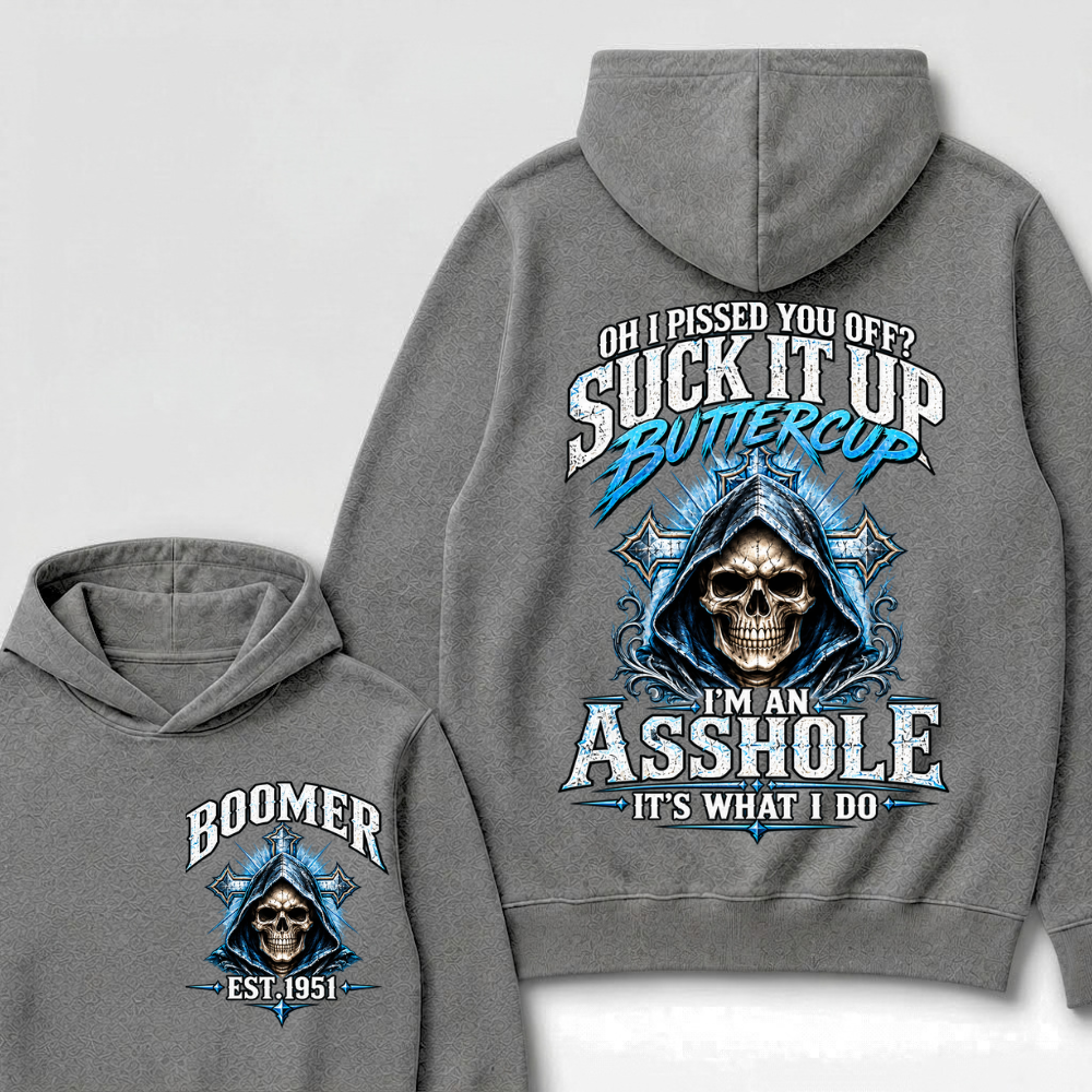 Oh I Pissed You Off? Suck It Up Buttercup. I’m An Asshole, It’s What I Do. Generation X EST.Year Hoodie