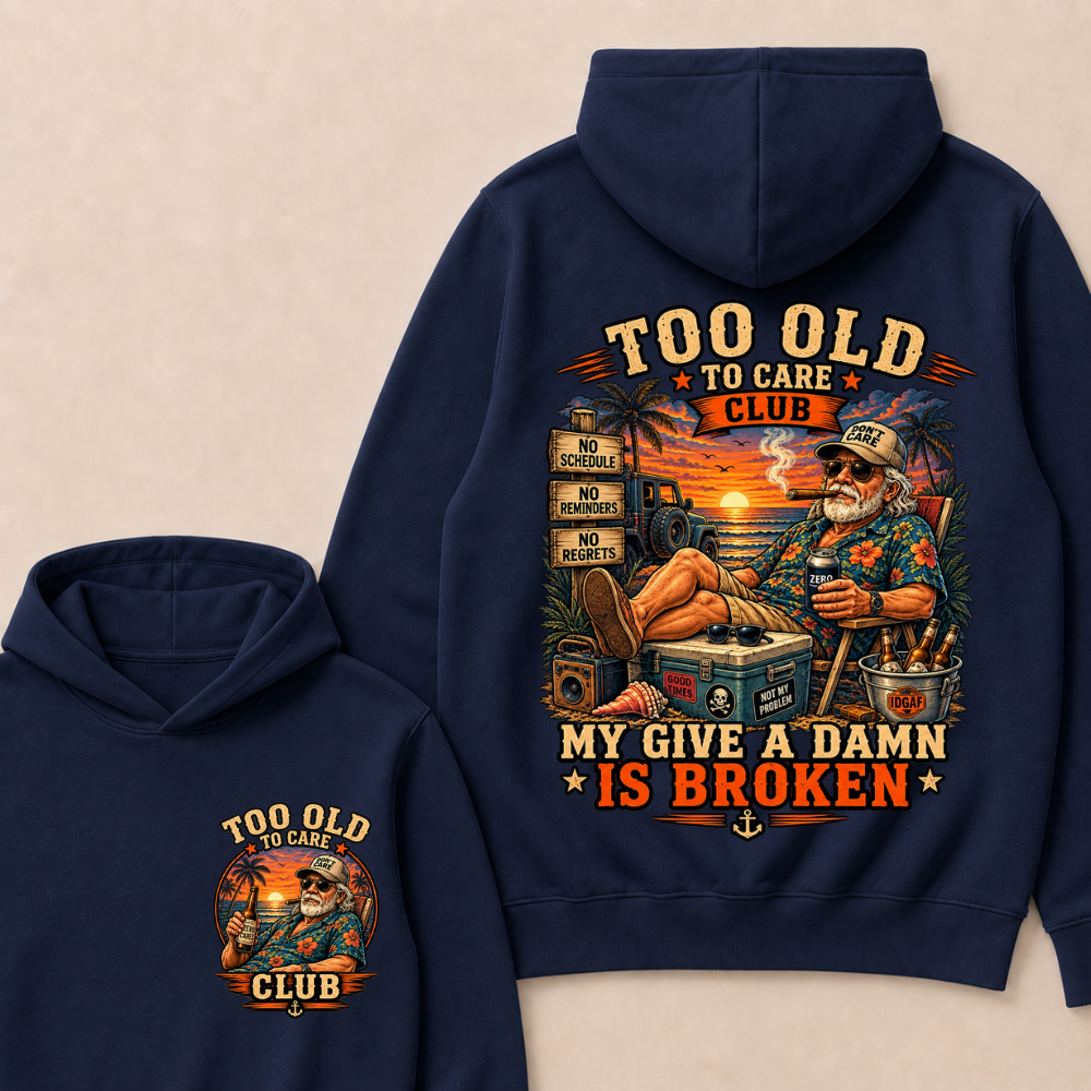 Too Old To Care Club Don't Care My Give A Damn Is Broken Funny Hoodie