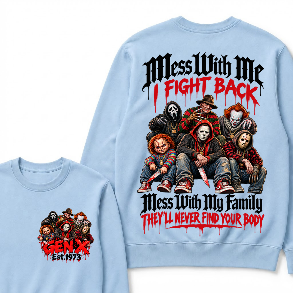 Gen X EST.Year Mess With My Family, They'll Never Find Your Body Sweatshirt