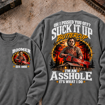 Boomer EST.Year Oh I Pissed You Off? Suck It Up But I Got Caught I'm An Asshole It's What I Do Sweatshirt