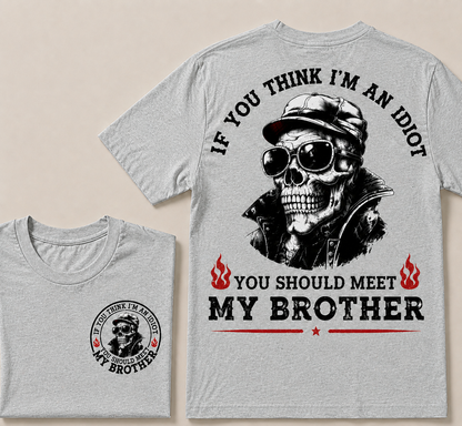 If You Think I'm An Idiot, You Should Meet My Brother T-shirt