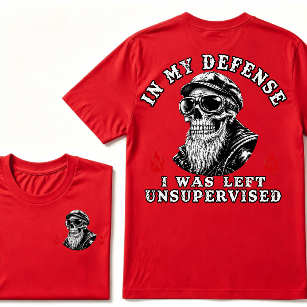 In My Defense I Was Left Unsupervised T-shirt