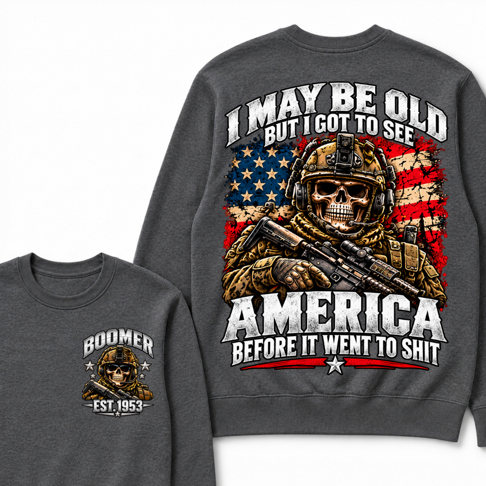 I May Be Old But I Got To See America Before It Went To Shit Year Military Skull Sweatshirt