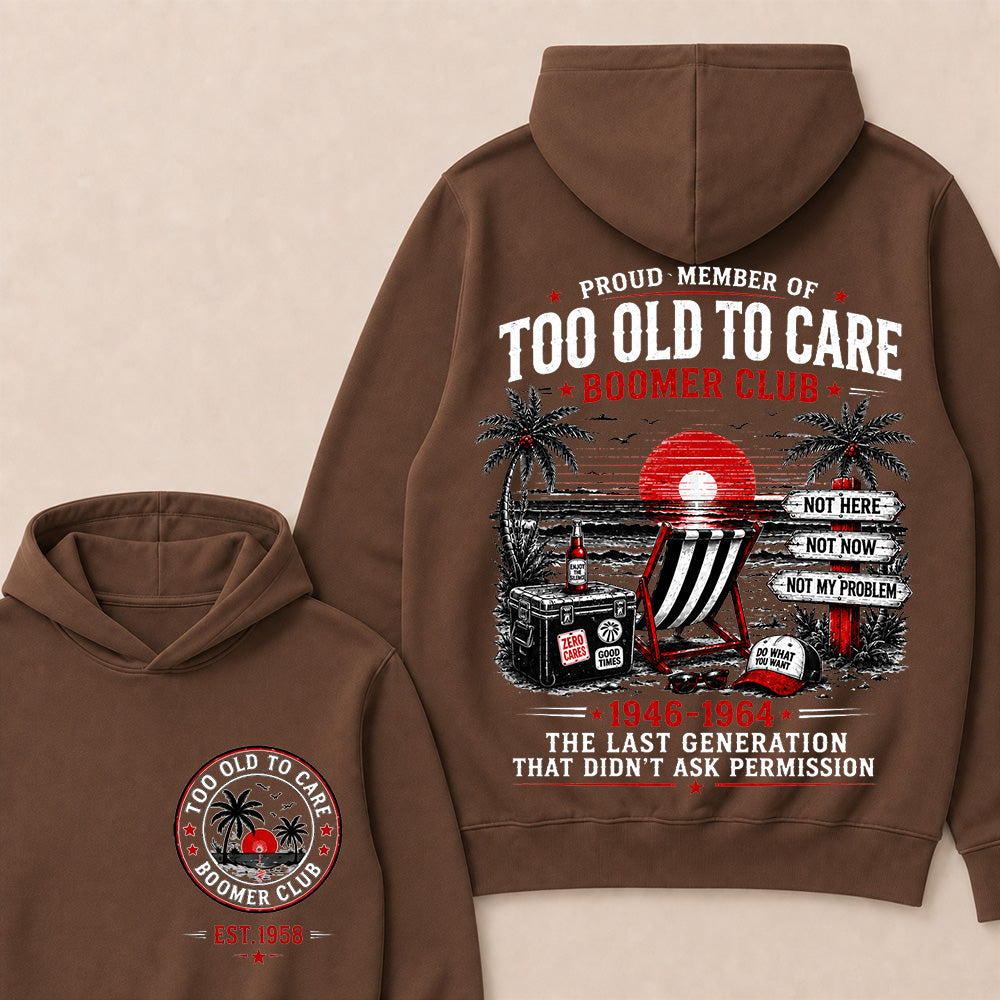 Boomer Club Custom Year Shirt — EST. [YOUR YEAR] | Too Old To Care · The Last Generation That Didn't Ask Permission Funny Hoodie