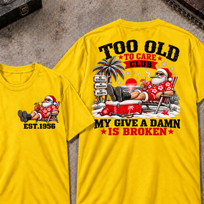 Custom Your Year Too Old To Care Club Don't Care My Give A Damn Is Broken T-Shirt