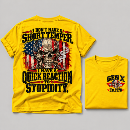 I Don't Have A Short Temper. I Have A Quick Reaction To Stupidity Gen X Est. Year Tee