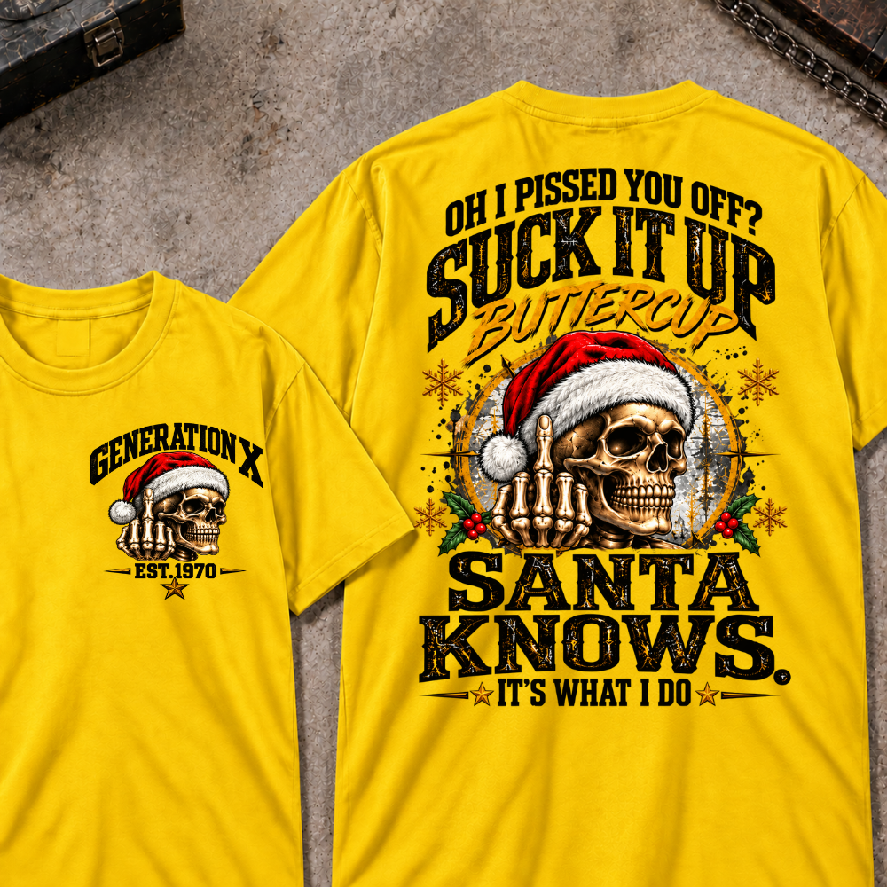 Gen X EST.Year Oh I Pissed You Off? Suck It Up Buttercup Santa Knows It's What I Do T-shirt