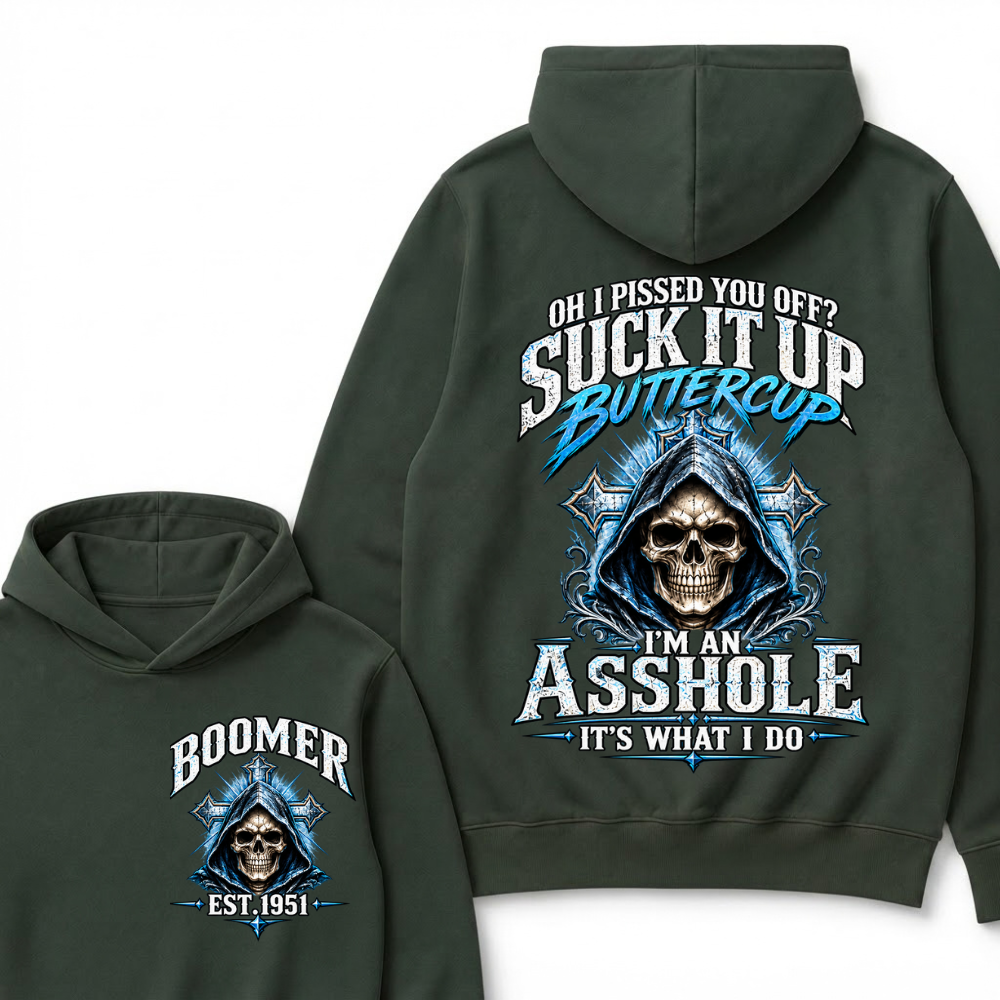 Oh I Pissed You Off? Suck It Up Buttercup. I’m An Asshole, It’s What I Do. Generation X EST.Year Hoodie