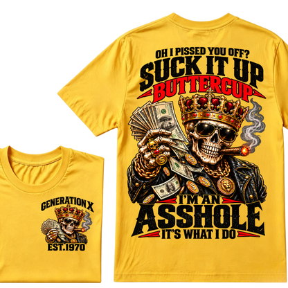 Oh I Pissed You Off? Suck It Up But I Got Caught I'm An Asshole It's What I Do Generation X Est.Year Tee