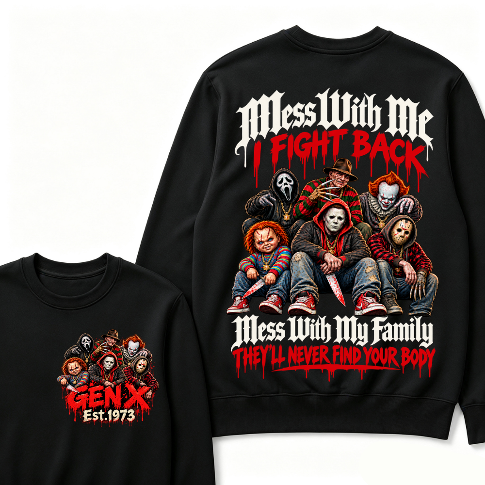 Gen X EST.Year Mess With My Family, They'll Never Find Your Body Sweatshirt