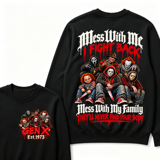 Gen X EST.Year Mess With My Family, They'll Never Find Your Body Sweatshirt