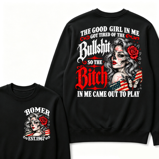 Gen X Est. Year Patriotic Sugar Skull Butterfly Sweatshirt | The Good Girl in Me Got Tired of the Bullshit So the Bitch in Me Came Out to Play
