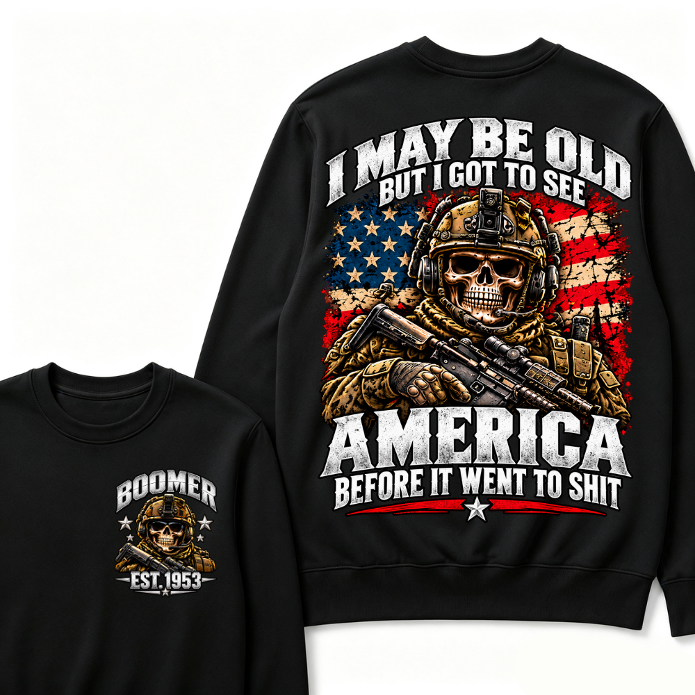 I May Be Old But I Got To See America Before It Went To Shit Year Military Skull Sweatshirt