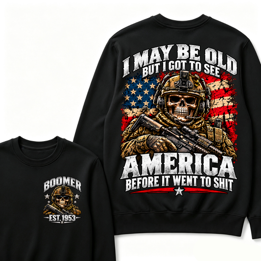 I May Be Old But I Got To See America Before It Went To Shit Year Military Skull Sweatshirt