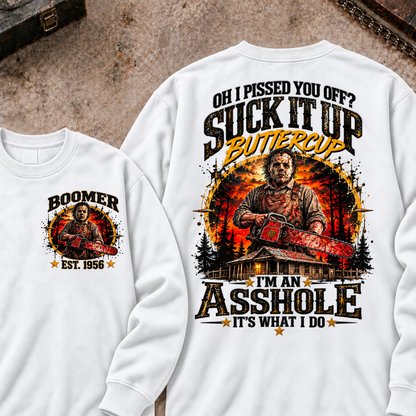 Boomer EST.Year Oh I Pissed You Off? Suck It Up But I Got Caught I'm An Asshole It's What I Do Sweatshirt