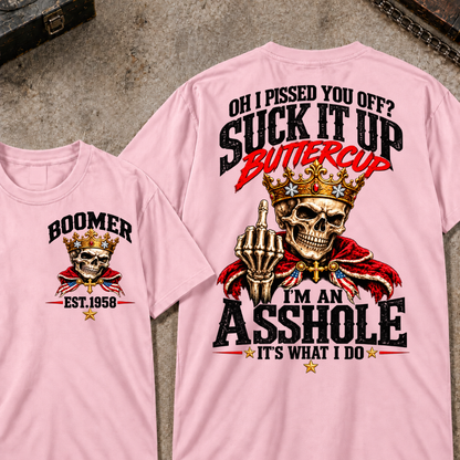 Oh I Pissed You Off? Suck It Up Buttercup. I'm An Asshole. It's What I Do Custom Your Year T-shirt