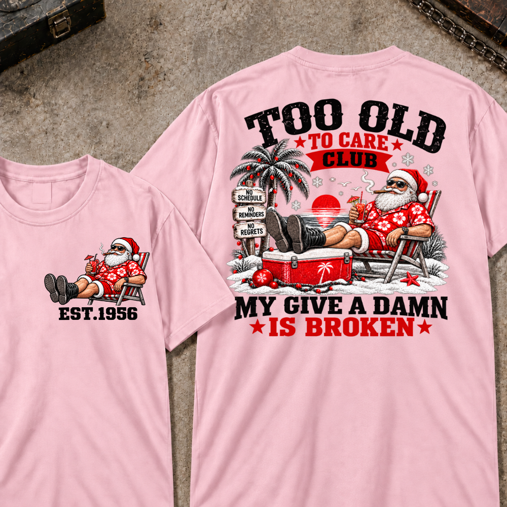 Custom Your Year Too Old To Care Club Don't Care My Give A Damn Is Broken T-Shirt