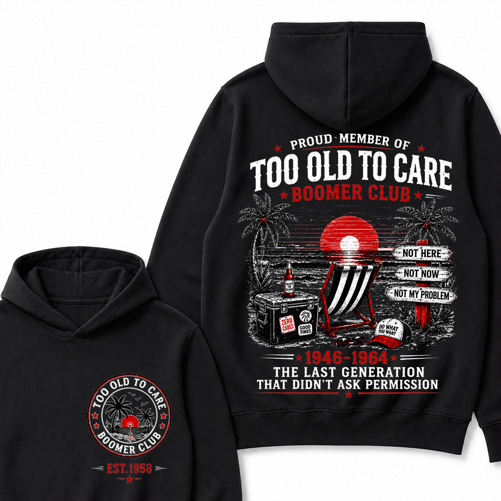 Boomer Club Custom Year Shirt — EST. [YOUR YEAR] | Too Old To Care · The Last Generation That Didn't Ask Permission Funny Hoodie