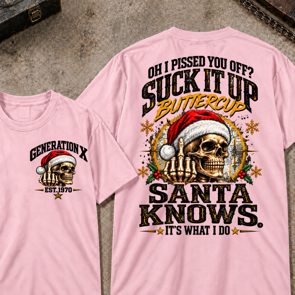 Gen X EST.Year Oh I Pissed You Off? Suck It Up Buttercup Santa Knows It's What I Do T-shirt