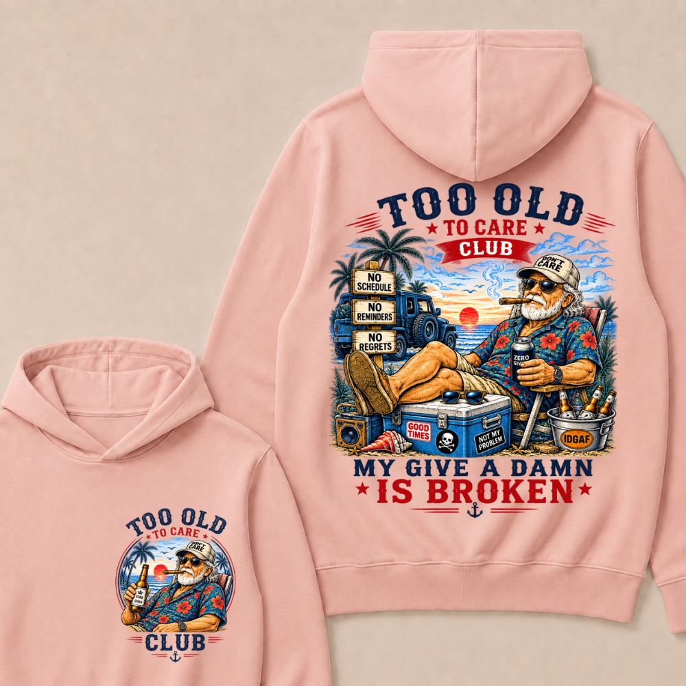 Too Old To Care Club Don't Care My Give A Damn Is Broken Funny Hoodie