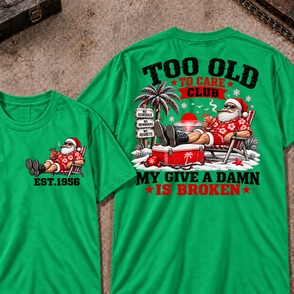 Custom Your Year Too Old To Care Club Don't Care My Give A Damn Is Broken T-Shirt