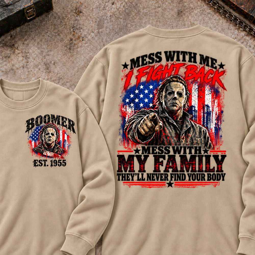 Boomer EST.Year Mess With My Family, They'll Never Find Your Body Sweatshirt