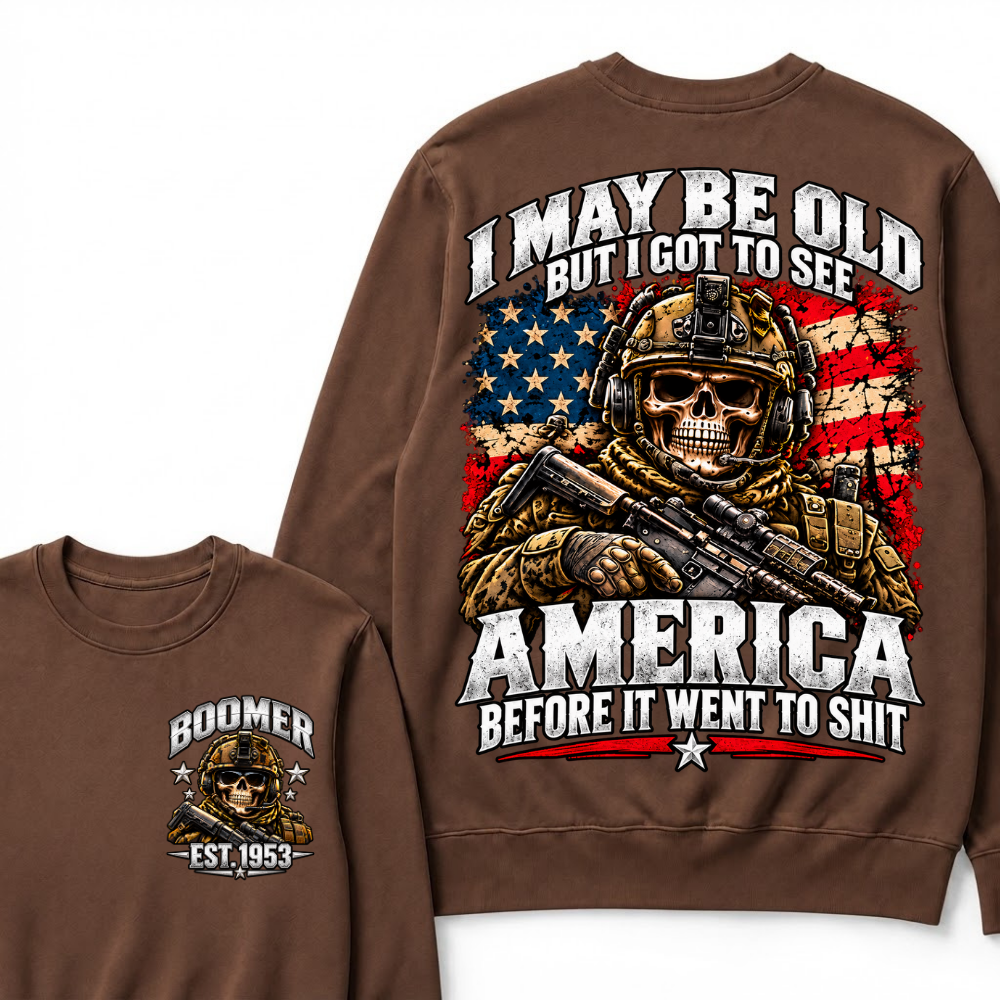 I May Be Old But I Got To See America Before It Went To Shit Year Military Skull Sweatshirt