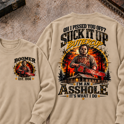 Boomer EST.Year Oh I Pissed You Off? Suck It Up But I Got Caught I'm An Asshole It's What I Do Sweatshirt