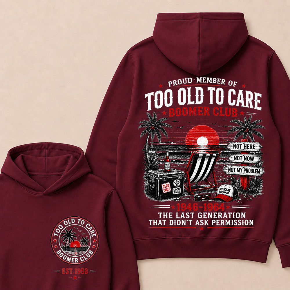 Boomer Club Custom Year Shirt — EST. [YOUR YEAR] | Too Old To Care · The Last Generation That Didn't Ask Permission Funny Hoodie