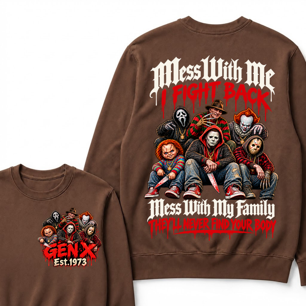 Gen X EST.Year Mess With My Family, They'll Never Find Your Body Sweatshirt