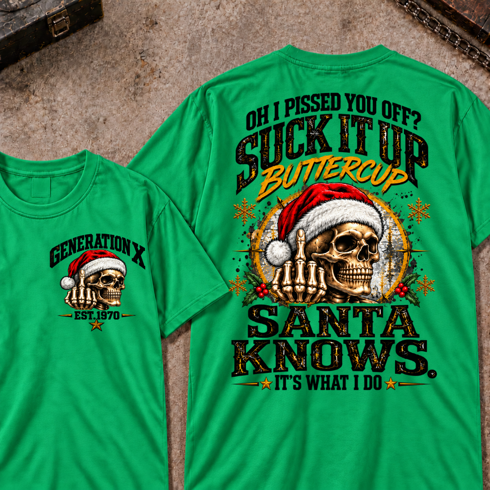 Gen X EST.Year Oh I Pissed You Off? Suck It Up Buttercup Santa Knows It's What I Do T-shirt