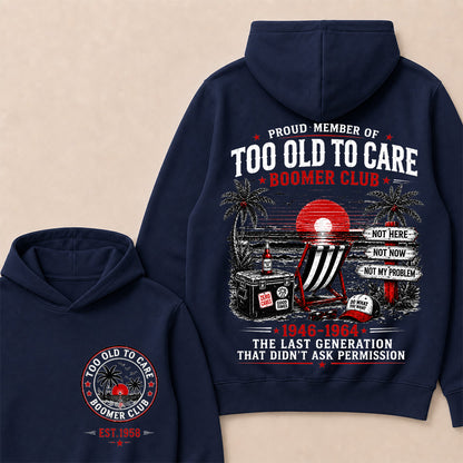 Boomer Club Custom Year Shirt — EST. [YOUR YEAR] | Too Old To Care · The Last Generation That Didn't Ask Permission Funny Hoodie