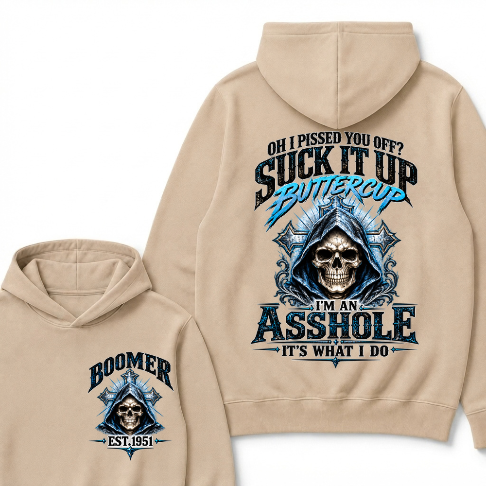 Oh I Pissed You Off? Suck It Up Buttercup. I’m An Asshole, It’s What I Do. Generation X EST.Year Hoodie
