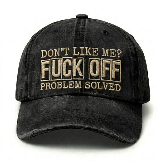 Don't Like Me?Fuck Off Problem Solved Embroidery Cap
