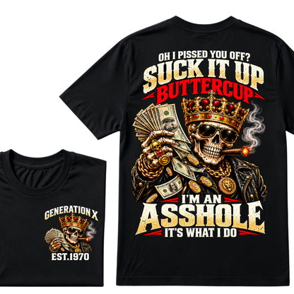 Oh I Pissed You Off? Suck It Up But I Got Caught I'm An Asshole It's What I Do Generation X Est.Year Tee