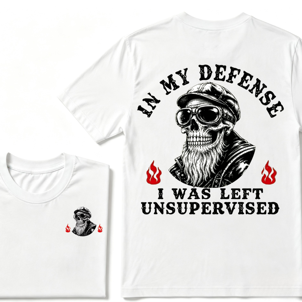 In My Defense I Was Left Unsupervised T-shirt