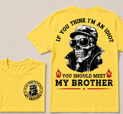 If You Think I'm An Idiot, You Should Meet My Brother T-shirt