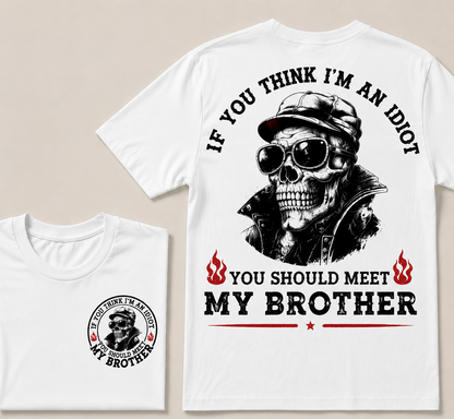 If You Think I'm An Idiot, You Should Meet My Brother T-shirt