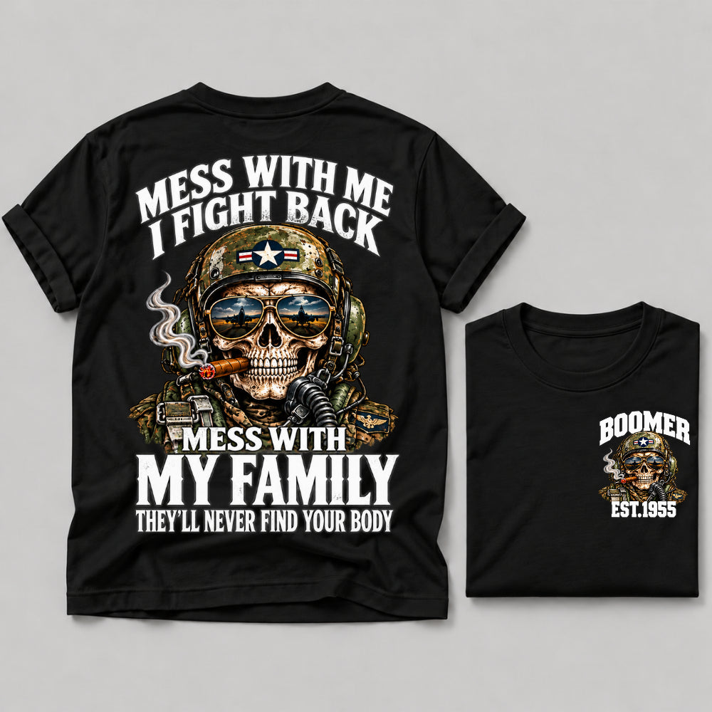Mess With Me I Fight Back Mess With My Family They’ll Never Find Your Body Boomer Est.Year Tee